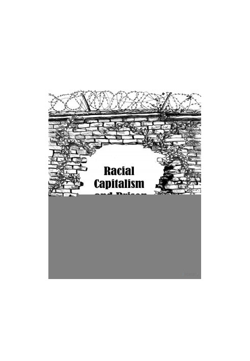 Racial Capitalism & Prison Abolition