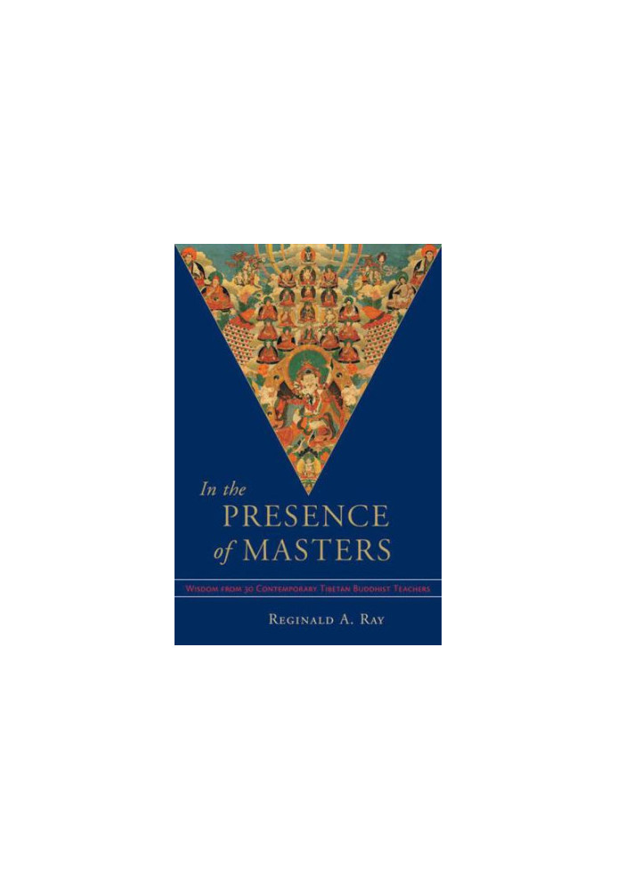 In the Presence of Masters: Wisdom from 30 Contemporary Tibetan Buddhist Teachers