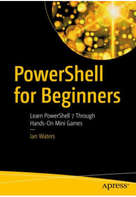 PowerShell for Beginners: Learn PowerShell 7 Through Hands-On Mini Games