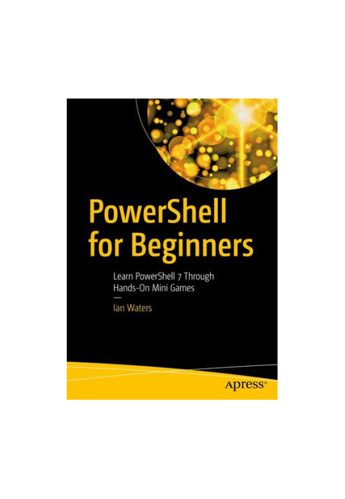 PowerShell for Beginners: Learn PowerShell 7 Through Hands-On Mini Games