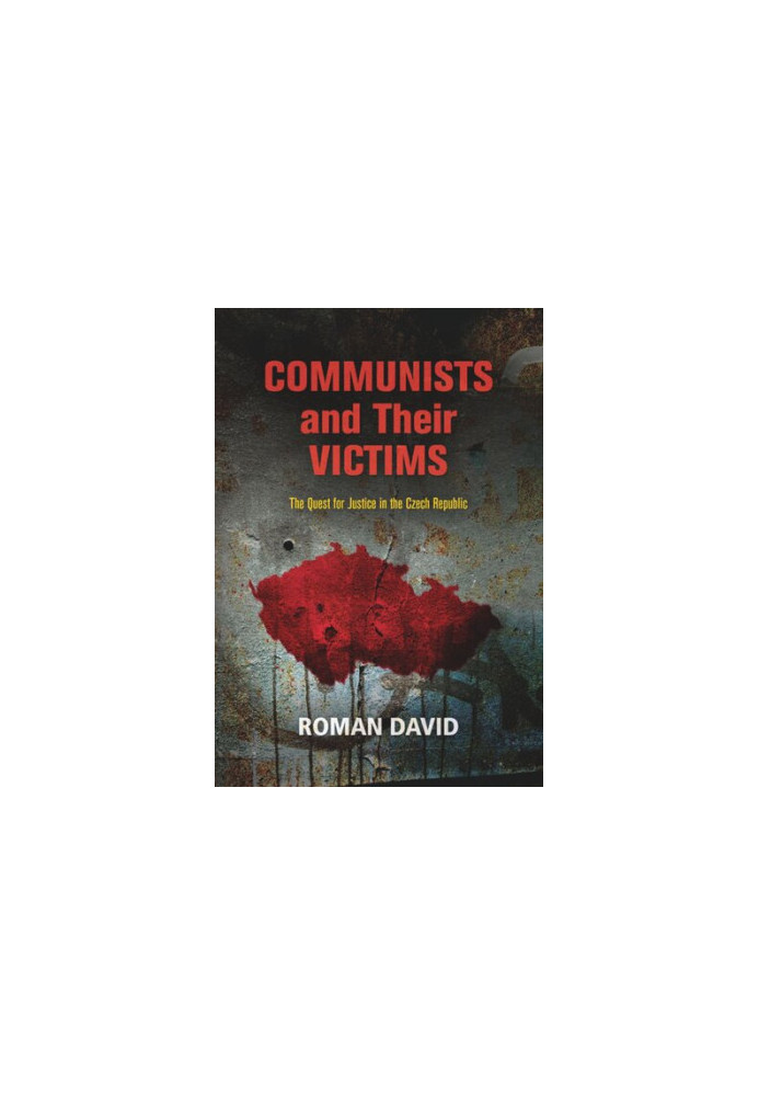 Communists and Their Victims: The Quest for Justice in the Czech Republic