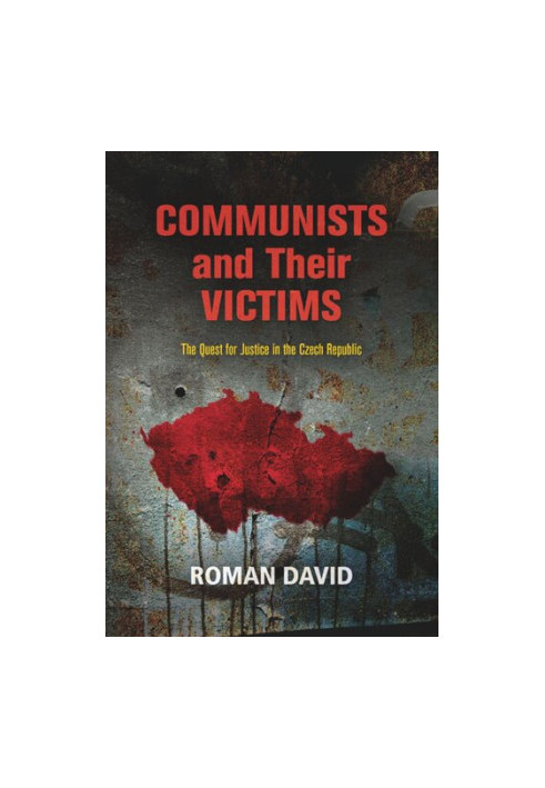 Communists and Their Victims: The Quest for Justice in the Czech Republic