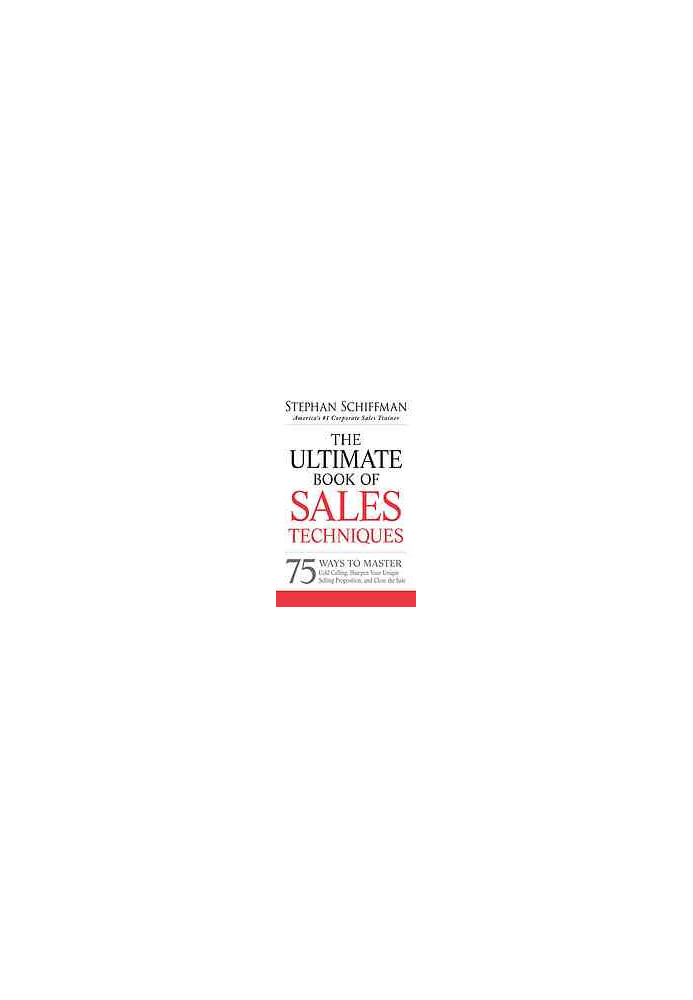 The ultimate book of sales techniques : 75 ways to master cold calling, sharpen your unique selling proposition, and close th