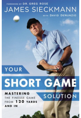 Your short game solution : mastering the finesse game from 120 yards and in