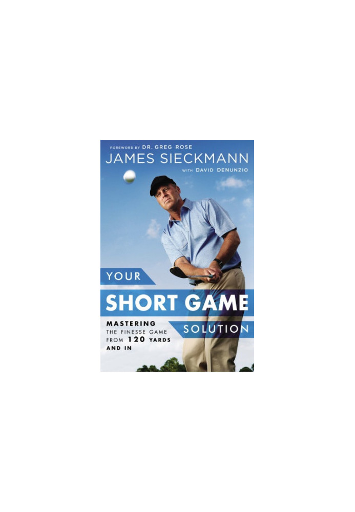 Your short game solution : mastering the finesse game from 120 yards and in