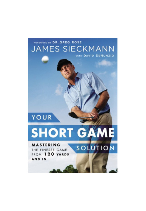 Your short game solution : mastering the finesse game from 120 yards and in