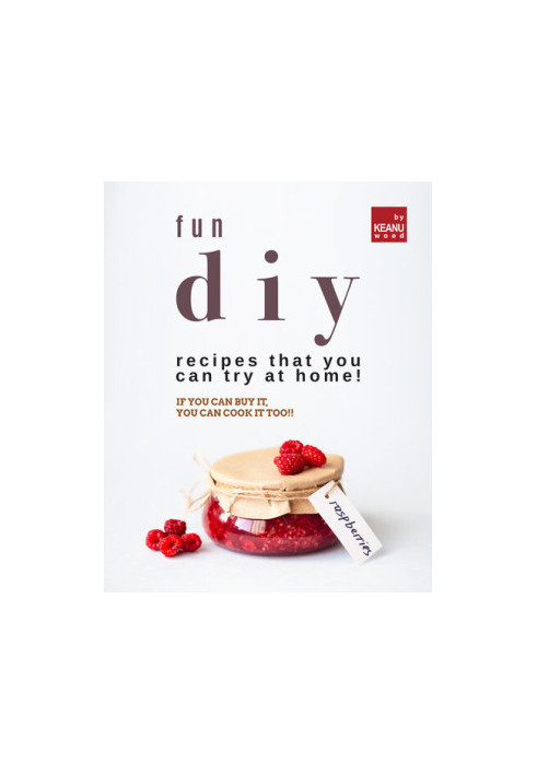 Fun DIY Recipes that You Can Try at Home!: If You Can Buy It, You Can Cook It Too!!