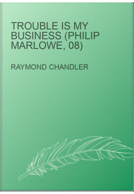 Trouble Is My Business (Philip Marlowe, 08)