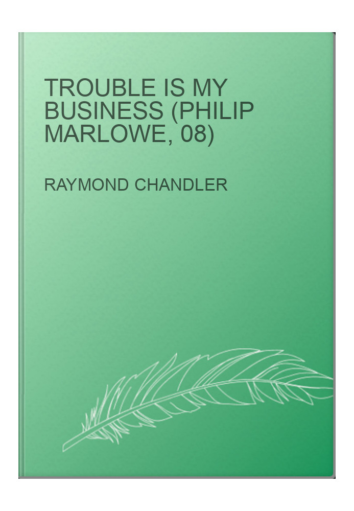 Trouble Is My Business (Philip Marlowe, 08)