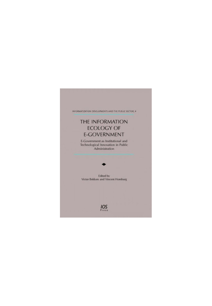 Information Ecology Of E-government: E-government As Institutional And Technological Innovation in Public Administration (Inf