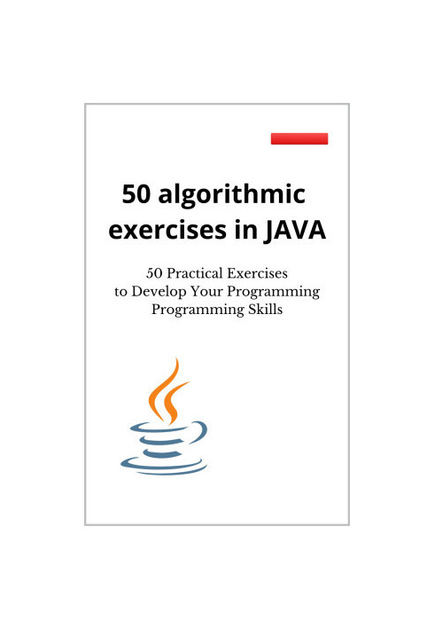 50 algorithmic exercises in JAVA: 50 Practical Exercises to Develop Your Programming Programming Skills