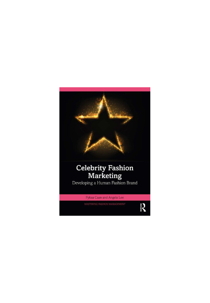 Celebrity Fashion Marketing: Developing a Human Fashion Brand (Mastering Fashion Management)