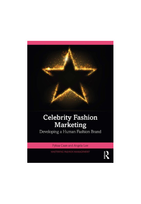 Celebrity Fashion Marketing: Developing a Human Fashion Brand (Mastering Fashion Management)