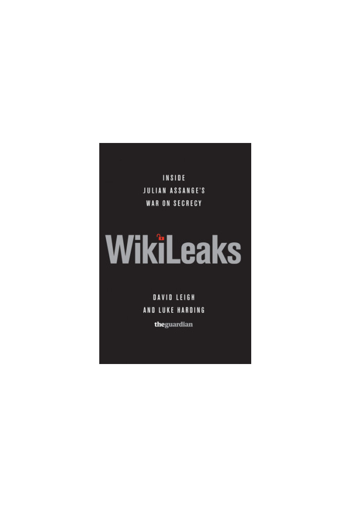 Wikileaks inside Julian Assange's war on secrecy