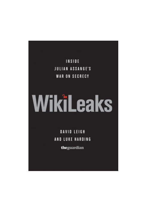 Wikileaks inside Julian Assange's war on secrecy