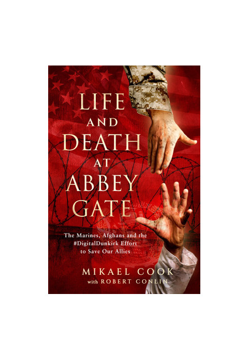 Life and Death at Abbey Gate: The Fall of Afghanistan and the Operation to Save our Allies
