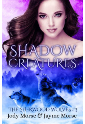 Shadow Creatures (The Sherwood Wolves 3)