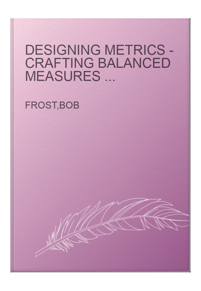 Designing Metrics - Crafting Balanced Measures for Managing Performance
