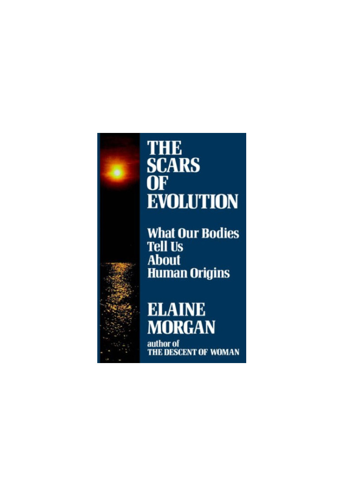 The Scars of Evolution: What our bodies tell us about human origins