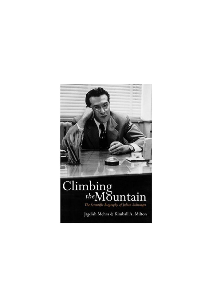Climbing the mountain: The scientific biography of Julian Schwinger