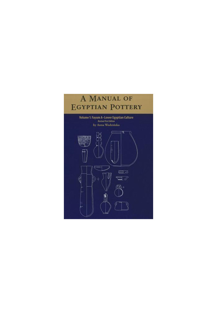 A Manual of Egyptian Pottery, Volume 1: Fayum a - a Lower Egyptian Culture