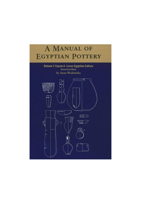 A Manual of Egyptian Pottery, Volume 1: Fayum a - a Lower Egyptian Culture