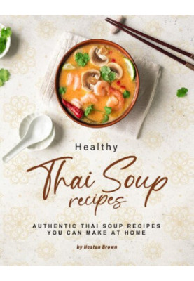 Healthy Thai Soup Recipes: Authentic Thai Soup Recipes You Can Make at Home