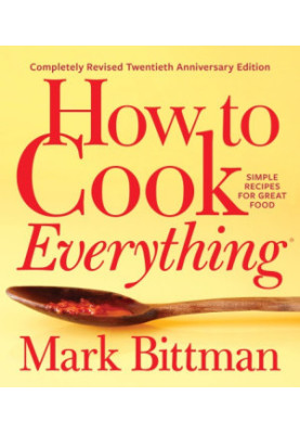 How to Cook Everything: Simple Recipes for Great Food (Completely Revised 20th Anniversary Edition)