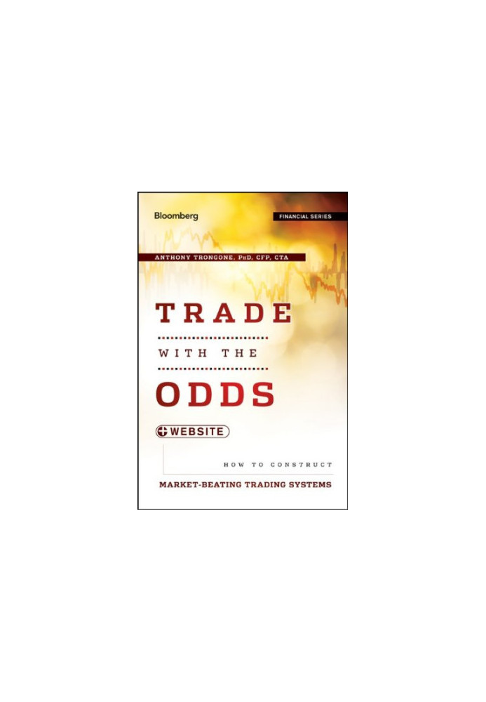 Trade with the Odds, + Website: How To Construct Market-Beating Trading Systems