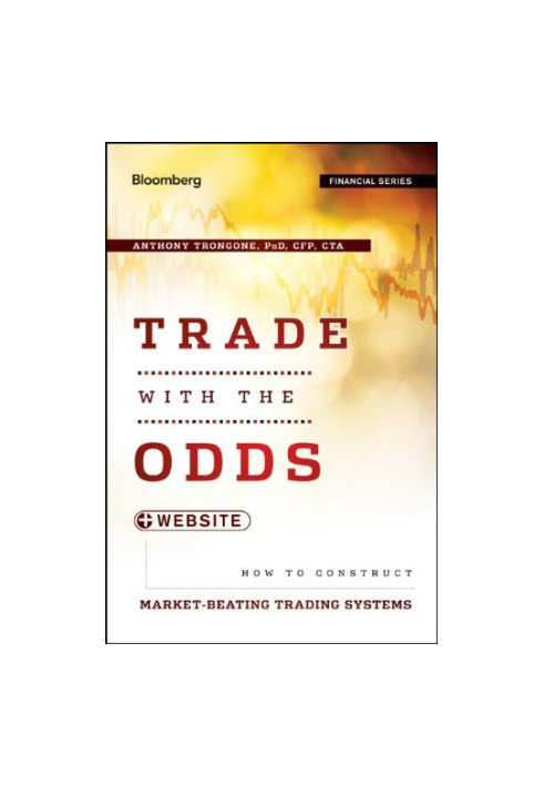 Trade with the Odds, + Website: How To Construct Market-Beating Trading Systems