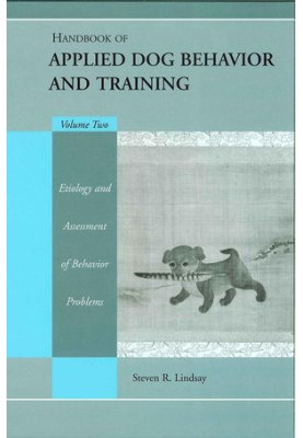 Handbook of Applied Dog Behavior and Training: Etiology and Assessment of Behavior Problems, Volume 2