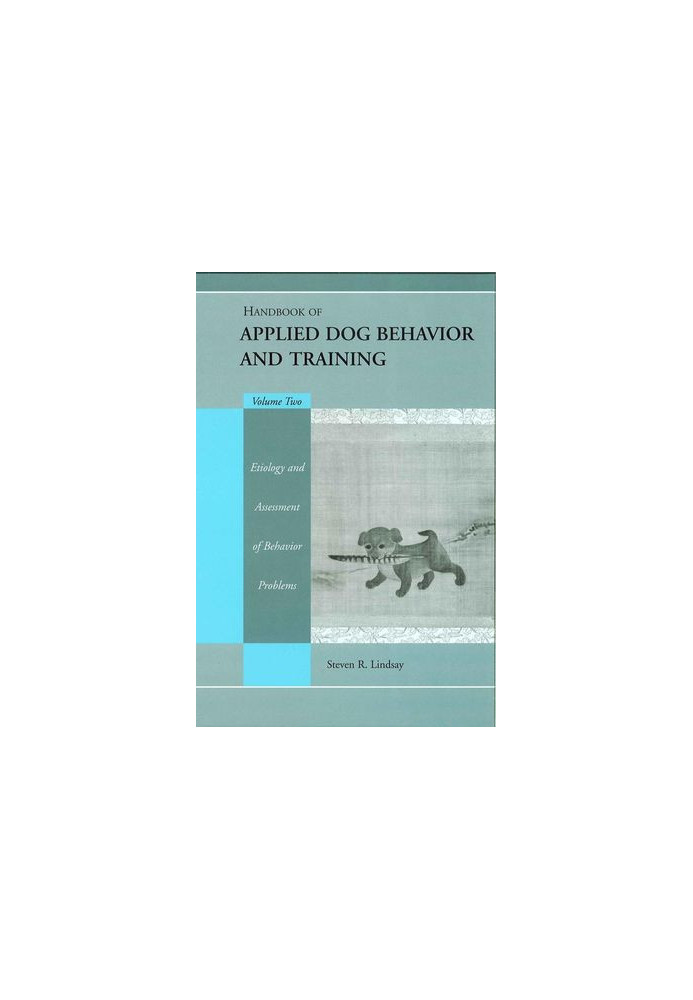 Handbook of Applied Dog Behavior and Training: Etiology and Assessment of Behavior Problems, Volume 2
