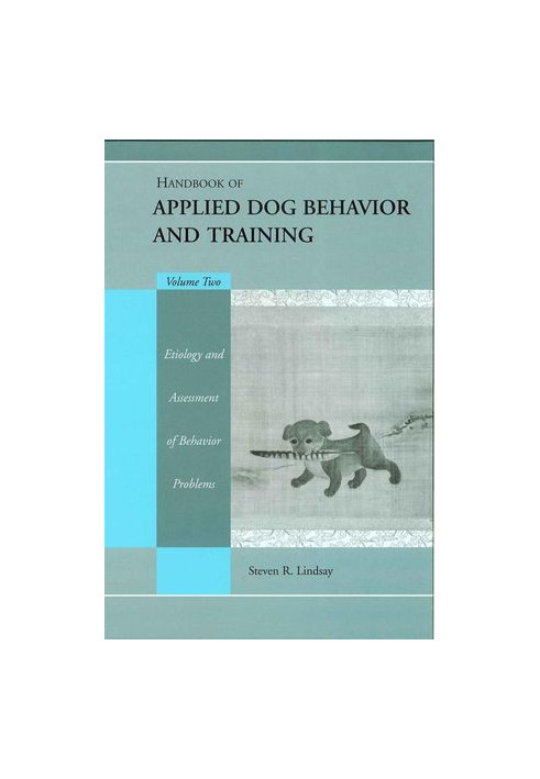 Handbook of Applied Dog Behavior and Training: Etiology and Assessment of Behavior Problems, Volume 2