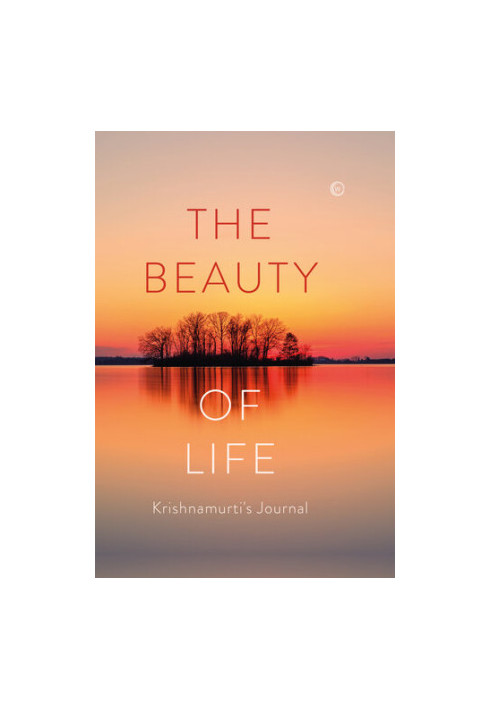 The Beauty of Life: Krishnamurti's Journal