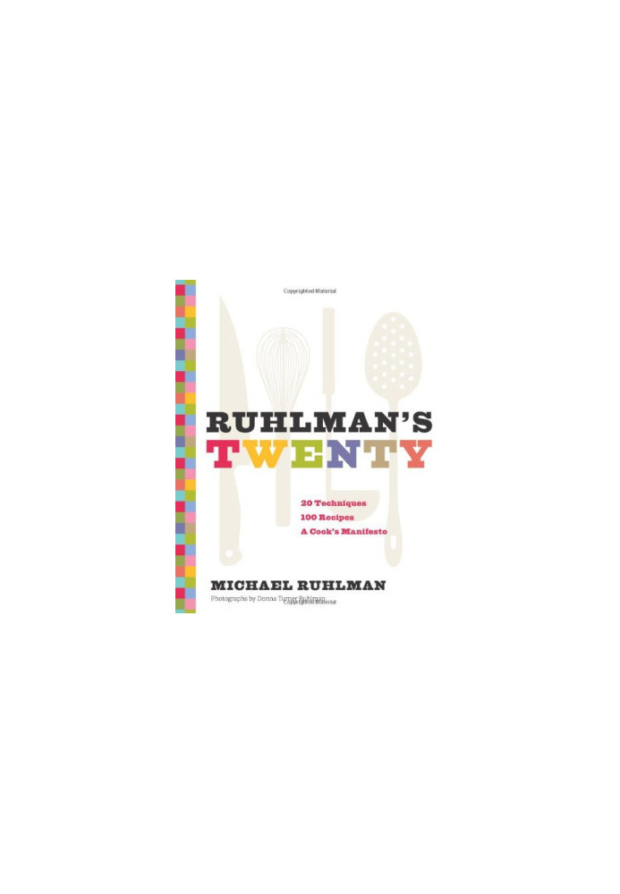 Ruhlman's Twenty: 20 Techniques, 200 Recipes, A Cook's Manifesto