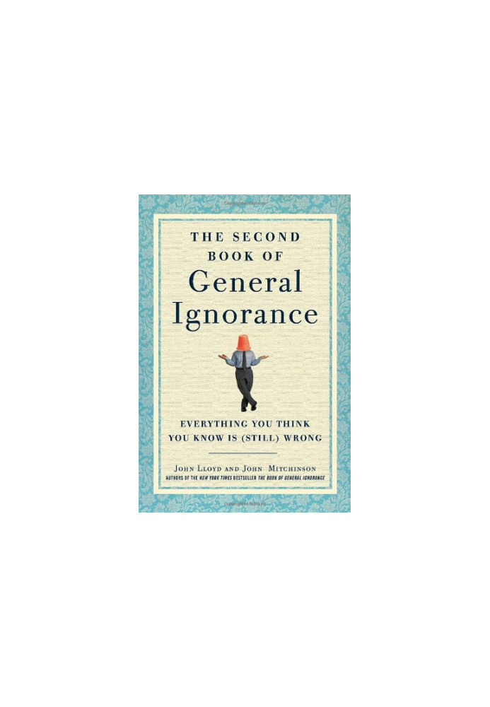 The Second Book of General Ignorance: Everything You Think You Know Is (Still) Wrong