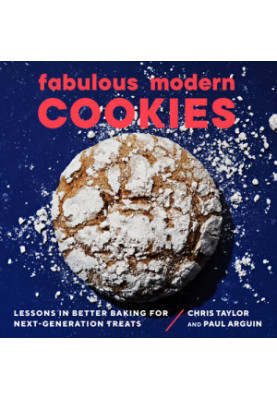 Fabulous Modern Cookies: Lessons in Better Baking for Next-Generation Treats
