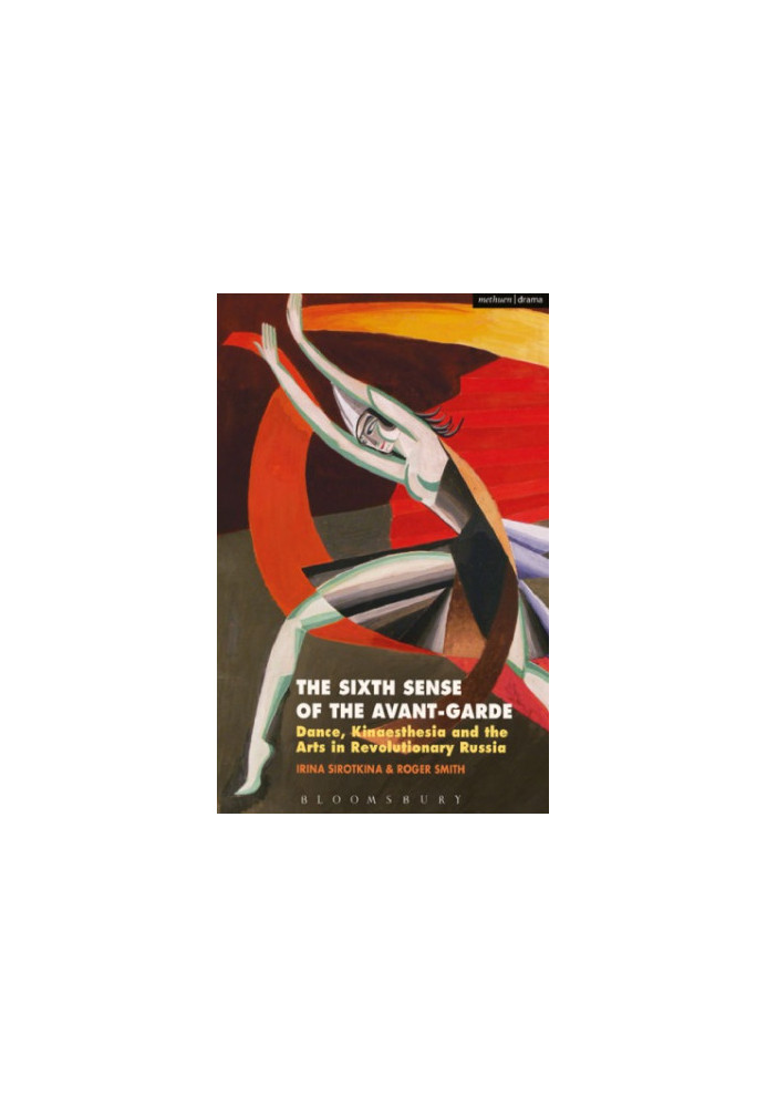 The sixth sense of the avant-garde: dance, kinaesthesia and the arts in revolutionary Russia
