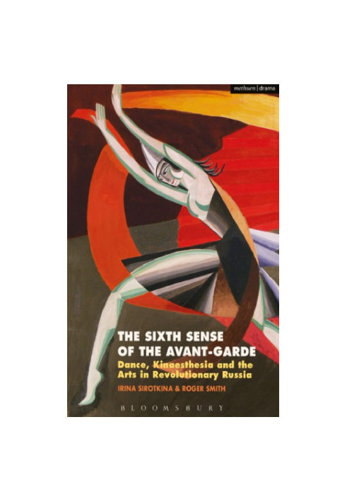 The sixth sense of the avant-garde: dance, kinaesthesia and the arts in revolutionary Russia