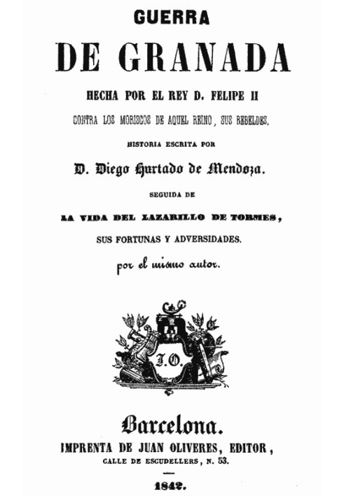 War of Granada: Made by King Felipe II, against the Moriscos of that kingdom, his rebels; Followed by the life of Lazarillo de T