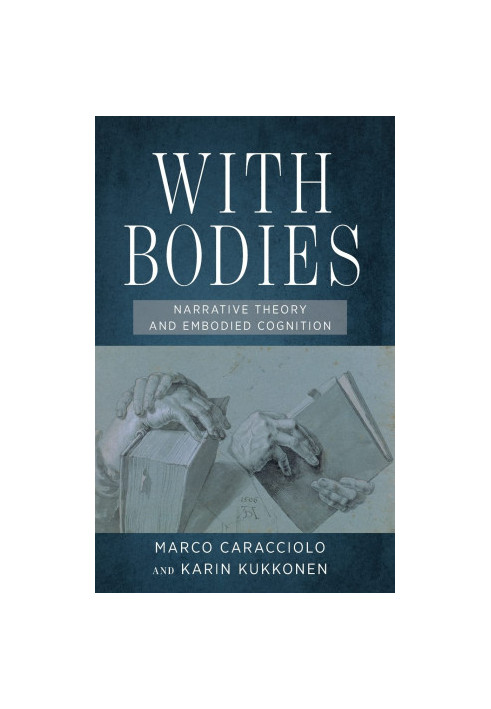 With Bodies: Narrative Theory and Embodied Cognition