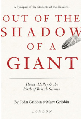 Out Of The Shadow Of A Giant: Hooke, Halley & the Birth of British Science