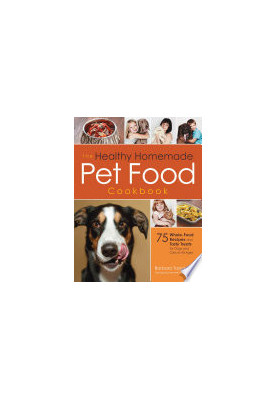 The Healthy Homemade Pet Food Cookbook: 75 Whole-Food Recipes and Tasty Treats for Dogs and Cats of All Ages