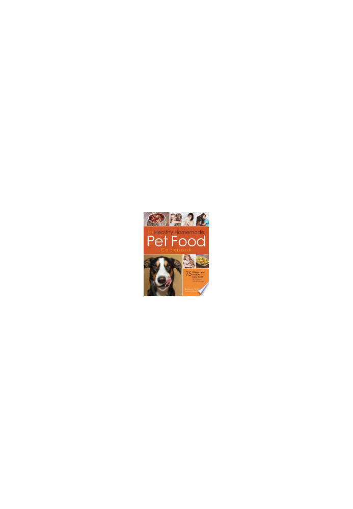 The Healthy Homemade Pet Food Cookbook: 75 Whole-Food Recipes and Tasty Treats for Dogs and Cats of All Ages