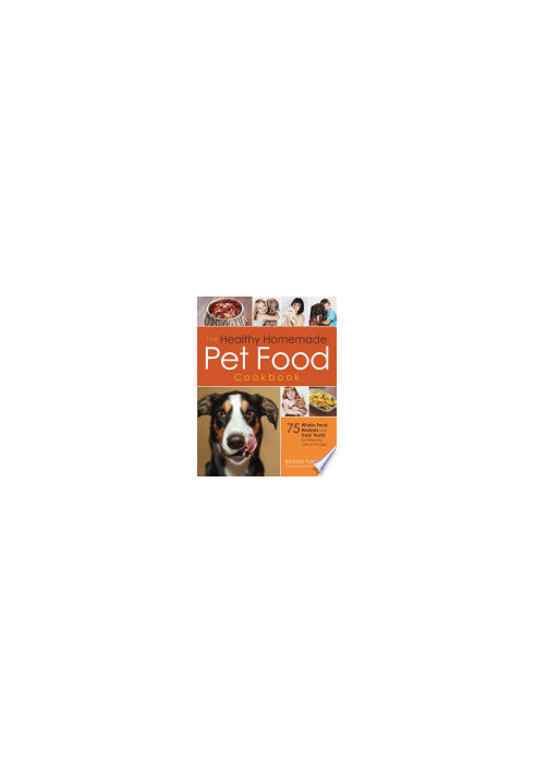 The Healthy Homemade Pet Food Cookbook: 75 Whole-Food Recipes and Tasty Treats for Dogs and Cats of All Ages