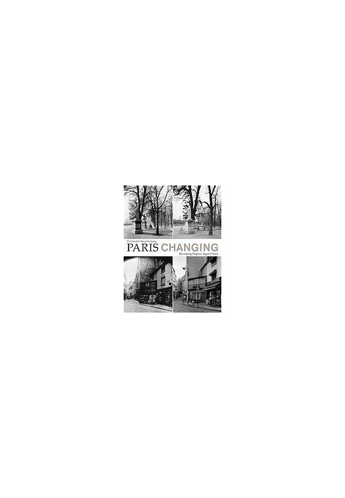 Paris changing : revisiting Eugene Atget's Paris