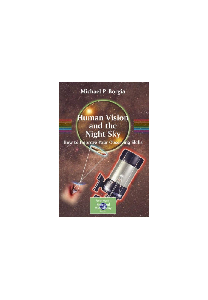 Human Vision and The Night Sky: How to Improve Your Observing Skills (Patrick Moore's Practical Astronomy Series)