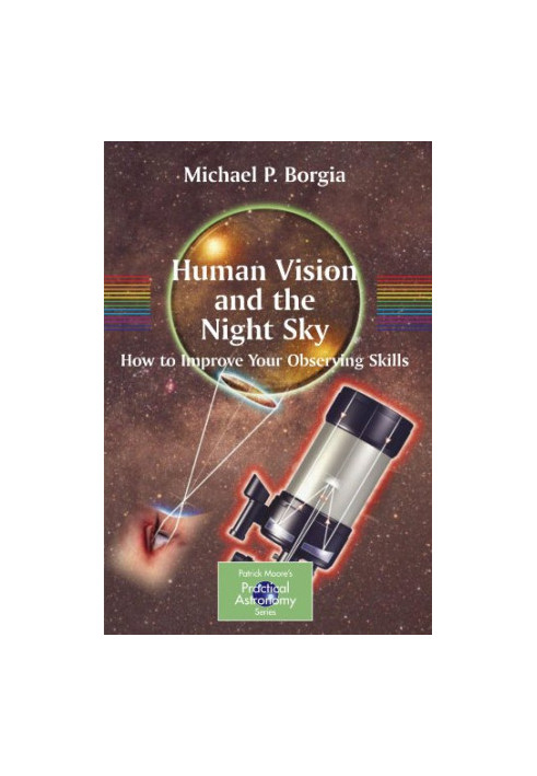 Human Vision and The Night Sky: How to Improve Your Observing Skills (Patrick Moore's Practical Astronomy Series)