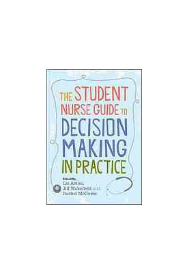 The student nurse guide to decision making in practice