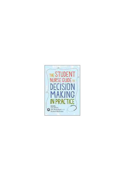 The student nurse guide to decision making in practice